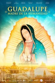 Guadalupe: Madre de la Humanidad (2023)