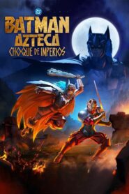 Batman Azteca: Choque de imperios (2025)